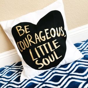 Be Courageous Little Soul Pillow Cover